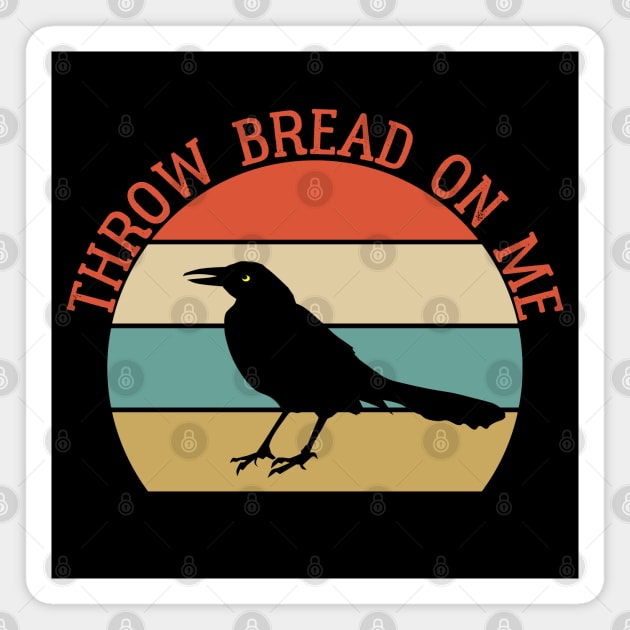 Throw Bread On Me - AUSTIN WEIRD BIRD Magnet by Raiko  Art